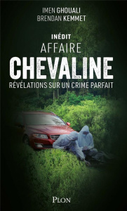 Affaire Chevaline. Révélations sur un crime parfait - Ghouali Imen ; Kemmet Brendan