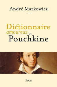 Dictionnaire amoureux de Pouchkine - Markowicz André ; Bouldouyre Alain