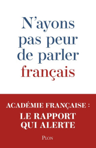 N'ayons pas peur de parler français - ACADEMIE FRANCAISE
