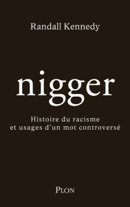 Nigger. Histoire du racisme et usages d'un mot controversé - Kennedy Randall ; Borraz Hélène
