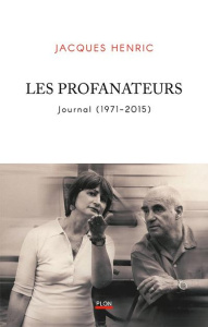 Les profanateurs. Journal (1971-2015) - Henric Jacques