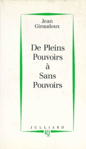 De "Pleins pouvoirs" à "Sans pouvoirs" - Giraudoux Jean
