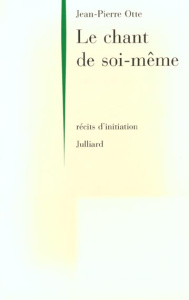 LE CHANT DE SOI MEME. Récits d'initiation du cercle polaire à l'Océanie - Otte Jean-Pierre