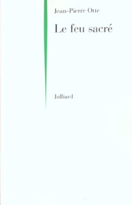 Le feu sacré. Récits de l'orignine du feu - Otte Jean-Pierre