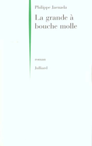 La grande à bouche molle - Jaenada Philippe