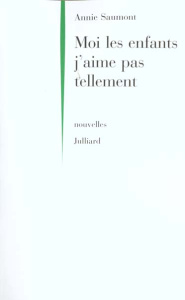 Moi les enfants j'aime pas tellement - Saumont Annie