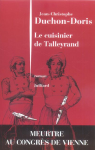 Le cuisinier de Talleyrand. Meurtre au congrès de Vienne - Duchon-Doris Jean-Christophe