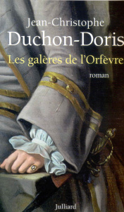 Les galères de l'Orfèvre. Marseille, 1703 - Duchon-Doris Jean-Christophe