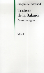 Tristesse de la Balance. Et autres signes - Bertrand Jacques-André