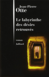 Le labyrinthe des désirs retrouvés - Otte Jean-Pierre