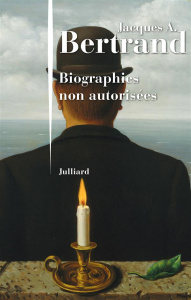 Biographies non autorisées - BERTRAND Jacques A.