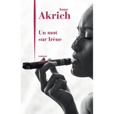 Un mot sur Irène - Akrich Anne