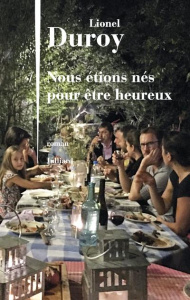 Nous étions nés pour être heureux - Duroy Lionel