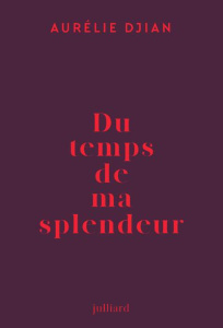 Du temps de ma splendeur - Djian Aurélie