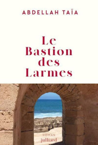 Le bastion des larmes - Taïa Abdellah