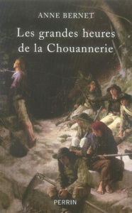 Les grandes heures de la chouannerie - Bernet Anne ; Chiappe Jean-François