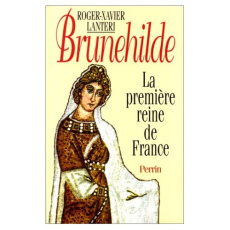 Brunehilde. La première reine de France - Lantéri Roger-Xavier