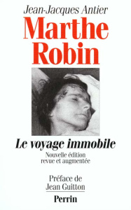 MARTHE ROBIN. Le voyage immobile, Edition 1996 - Antier Jean-Jacques
