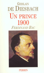 Un prince 1900 : Ferdinand Bac - Diesbach Ghislain de