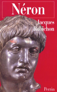 Néron ou la comédie du pouvoir - Robichon Jacques