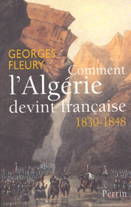 Comment l'Algérie devint française (1830-1848) - Fleury Georges