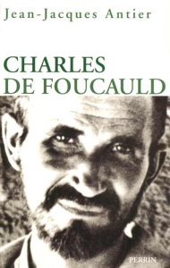 Charles de Foucauld. Edition revue et augmentée - Antier Jean-Jacques