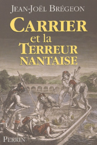 Carrier et la Terreur nantaise - Brégeon Jean-Joël
