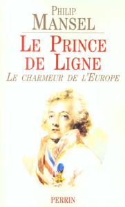 Le Prince de Ligne. Le charmeur de l'Europe - Mansel Philip