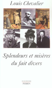 Splendeurs et misères du fait divers - Chevalier Louis ; Luque Emilio