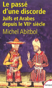 Le passé d'une discorde. Juifs et Arabes depuis le VIIème siècle - Abitbol Michel