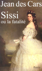 Sissi ou la fatalité - Des Cars Jean