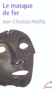 Le masque de fer. Entre histoire et légende - Petitfils Jean-Christian