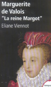 Marguerite de Valois. "La reine Margot" - Viennot Eliane