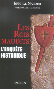 Les rois maudits. L'enquête historique - Le Nabour Eric ; Beaune Colette