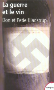 La guerre et le vin. Comment les vignerons français ont sauvé leurs trésors des nazis - Kladstrup Donald ; Kladstrup Petie ; Noce Vincent