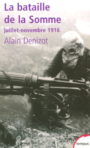 La bataille de la Somme. Juillet-novembre 1916 - Denizot Alain