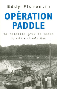Opération Paddle. La bataille pour la Seine 17-20 août 1944 - Florentin Eddy