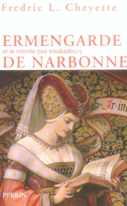 Ermengarde de Narbonne. Et le monde des troubadours - Cheyette Fredric Lawrence ; Carlier Aude