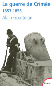 La guerre de Crimée 1853-1856. La première guerre moderne - Gouttman Alain