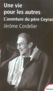 Une vie pour les autres. L'aventure du père Ceyrac - Cordelier Jérôme