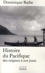 Histoire du Pacifique. Des origines à nos jours - Barbe Dominique