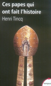 Ces papes qui ont fait l'histoire. De la Révolution à Benoît XVI - Tincq Henri