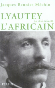 Lyautet l'africain ou le rêve immolé (1854-1934) - Benoist-Méchin Jacques