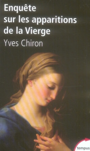 Enquête sur les apparitions de la Vierge - Chiron Yves