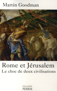 Rome et Jérusalem. Le choc de deux civilisations - Goodman Martin ; Bessières Michel ; Botz Agnès ; K