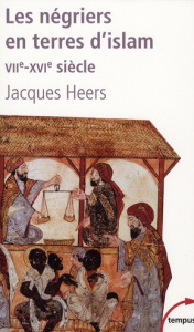 Les négriers en terre d'islam. La première traite des Noirs VIIe-XVIe siècle - Heers Jacques