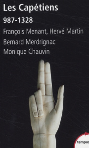 Les Capétiens. 987-1328 - Menant François ; Martin Hervé ; Merdrignac Bernar