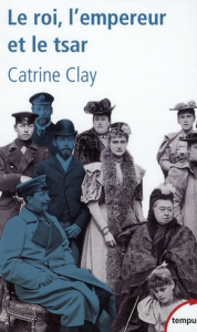 Le roi, l'empereur et le tsar. Les trois cousins quit ont entraîné le monde dans la guerre - Clay Catherine ; Boudewyn Marie