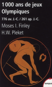 1000 Ans de Jeux Olympiques. 776 Avant Jésus-Christ/261 après Jésus-Christ - Finley Moses I. ; Pleket H-W ; Deniard Cécile
