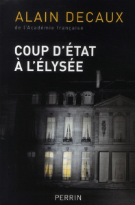Coup d'Etat à l'Elysée. Le 2 décembre 1851 - Decaux Alain